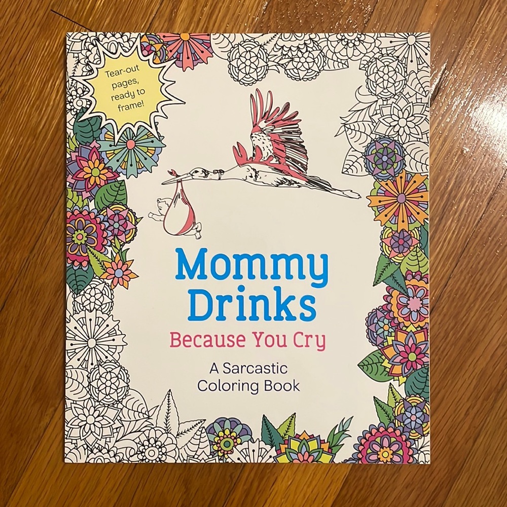 New- Mommy Drinks Because You Cry- Adult Coloring Book